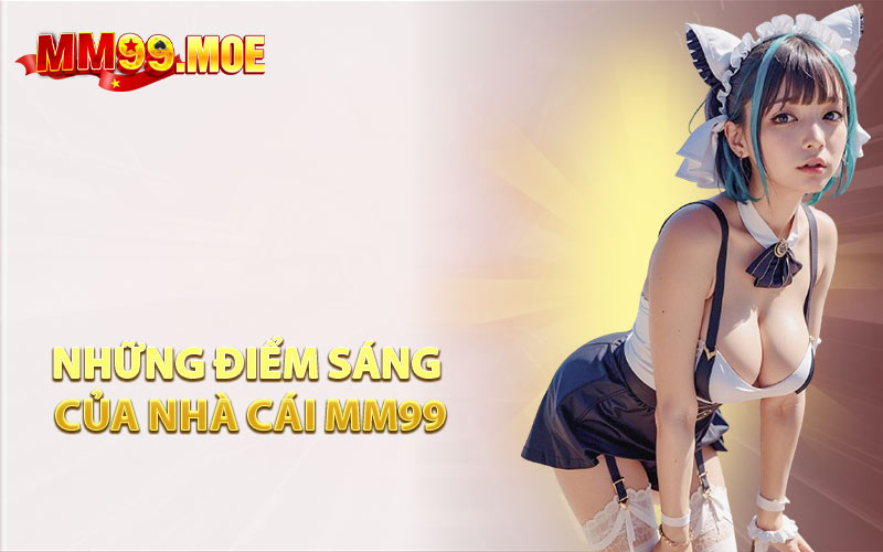 Những Điểm Sáng Của Nhà Cái MM99