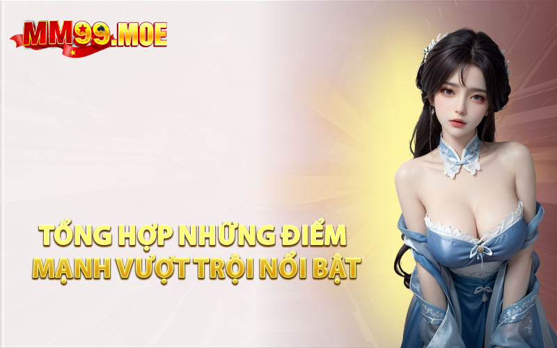Tổng Hợp Những Điểm Mạnh Vượt Trội Nổi Bật