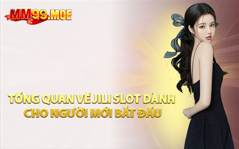 Tổng Quan Về Jili Slot Dành Cho Người Mới Bắt Đầu